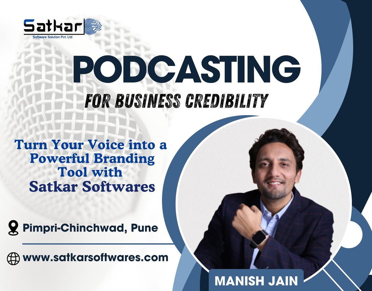Podcasting for business credibility poster featuring Manish Jain – turn your voice into a branding tool with Satkar Softwares, Pimpri-Chinchwad, Pune